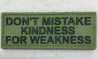 PVC DON'T MISTAKE KINDNESS FOR WEAKNESS PATCH GREEN OLIVE BLACK 3X1