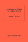 Stephen S. Gelba Automorphic Forms on Adele Groups. (AM-83), Volume  (Paperback)