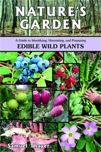 Nature's Garden: A Guide to Identifying, Harvesting, and Preparing Edible Wild P