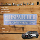 911 Dispatcher I Tell Cops Where To Go - Outdoor Vinyl Decal/Sticker 6.0