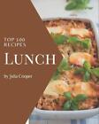 Top 100 Lunch Recipes: Let's Get Started with The Best Lunch Cookbook! by Julia