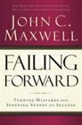 Failing Forward: Turning Mistakes into Stepping Stones for Success by Maxwell, J