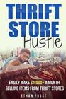 Thrift Store Hustle: Easily Make $1,000+ A Month Selling Items From Thrift ...