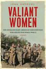 Valiant Women: The Extraordinary American Servicewomen Who Helped Win Wor - GOOD