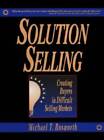Solution Selling: Creating Buyers in Difficult Selling Markets - GOOD