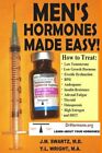 Men's Hormones Made Easy!: How to Treat Low Testosterone, Low Growth Hormone,