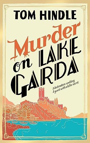 Murder on Lake Garda: An unputdownable murder mystery... by Hindle, Tom Hardback