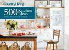Country Living 500 Kitchen Ideas: Style, Function & Charm - Hardcover - GOOD