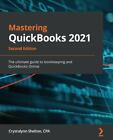 Mastering QuickBooks 2021 - Second Edition: The ultimate guide to bookkeeping...