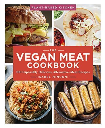 The Vegan Meat Cookbook: 100 Impossibly Delicious, Alternative-Meat Recipes ...