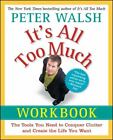 It's All Too Much Workbook: The Tools You Ne- paperback, Peter Walsh, 1439149569