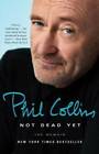 Not Dead Yet: The Memoir - Paperback By Collins, Phil - GOOD