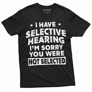 Men's funny selective hearing T-shirt you were not selected Humorous Gift Tee
