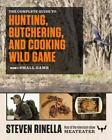 The Complete Guide to Hunting, Butchering, and Cooking Wild Game: Volume 2: Smal