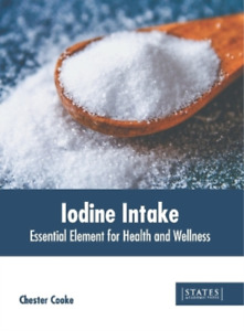 Iodine Intake: Essential Element for Health and Wellness (Hardback)