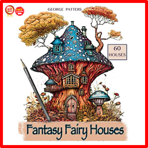 Fantasy Fairy Houses Coloring Book: an Adult Coloring Book with 60 Fantasy House