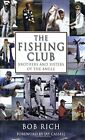 THE FISHING CLUB: BROTHERS AND SISTERS OF THE ANGLE By Bob Rich - Hardcover Mint