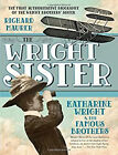 The Wright Sister : Katharine Wright and Her Famous Brothers Rich