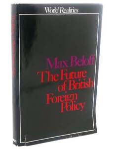 Max Beloff Beloff THE FUTURE OF BRITISH FOREIGN POLICY  1st Edition 1st Printing