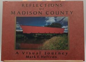 Reflections of Madison County A Visual Journey HB Mark F Heffron