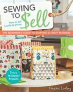 Sewing to Sell - The Beginner's Guide to Starting a Craft Business : How to Sell