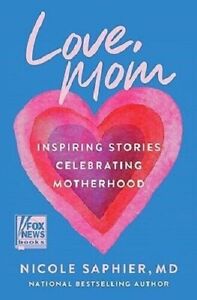 Love, Mom : Inspiring Stories Celebrating Motherhood by Nicole Saphier (2024,...