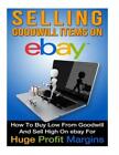 Selling Goodwill Items On Ebay: How To Buy Low From Goodwill And Sell High ...