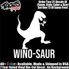 Wino-Saur Wine Funny DieCut Vinyl Window Decal Sticker Car Truck SUV JDM