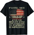 U Still Hate Trump After This Biden American Flag Anti Biden Unisex T-Shirt