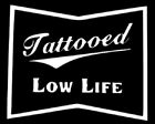 Tattooed Low Life Decal Tattoo Decal Low Life Decal - Multi Colors Avail