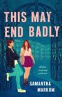 This May End Badly by Markum, Samantha