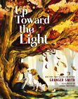 Up Toward the Light, Hardcover by Smith, Granger; Watkins, Laura (ILT), Like ...