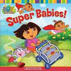 Super Babies (Dora the Explorer) - Paperback By Nickelodeon - GOOD
