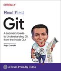 Head First Git: A Learner's Guide to Understanding Git from the Inside Out Gandh