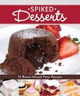 Spiked Desserts: 75 Booze-Infused Party Recipes by Dorsey, Colleen