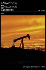 Practical Chlorine Dioxide: Volume Iii - Oil And Gas