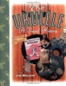 The ukulele : A visual history .. Beloff, Jim