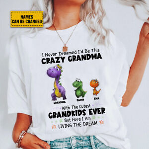 I Never Dreamed I’d Be This Crazy Grandma The Cutest Grandkids Ever Custom Shirt