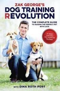 Zak George's Dog Training Revolution: The Complete Guide to Raising the P - GOOD