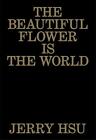 THE BEAUTIFUL FLOWER IS THE WORLD By Jerry Hsu *Excellent Condition*