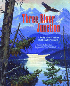 Three River Junction : A Story of an Alaskan Bald Eagle Preserve