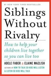 Siblings Without Rivalry: How to Help Your Children Live Together So You  - GOOD