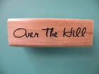Over the Hill Phrase STAMP CABANA Rubber Stamp