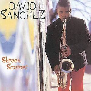 Street Scenes - Audio CD By David Sanchez - VERY GOOD
