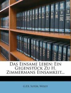 Das Einsame Leben: Ein Gegenstck Zu H. Zimmermans Einsamkeit... [German Edition]