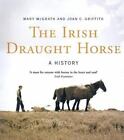 New ListingThe Irish Draught Horse: A History by McGrath, Mary; Griffith, Joan C.