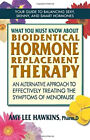What You Must Know about Bioidentical Hormone Replacement Therapy