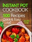 Instant Pot Pressure Cooker Cookbook: 500 Everyday Recipes for Beginners and...