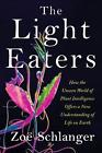 The Light Eaters: How the Unseen World of Plant Intelligence Offers a New Unders