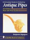 A Complete Guide to Collecting Antique Pipes by Rapaport, Ben